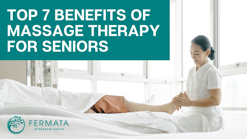 Top 7 Benefits Of Massage Therapy For Seniors Fermata Integrated Health